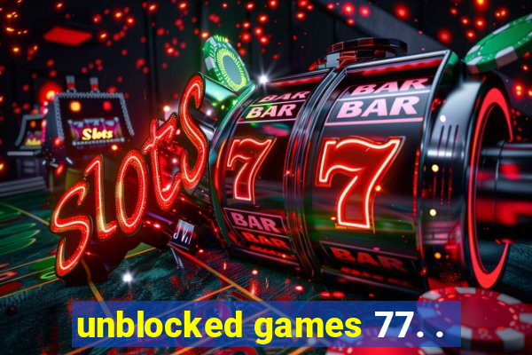 unblocked games 77. .